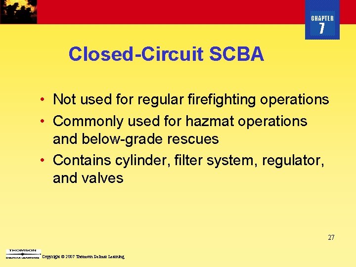 CHAPTER 7 Closed-Circuit SCBA • Not used for regular firefighting operations • Commonly used