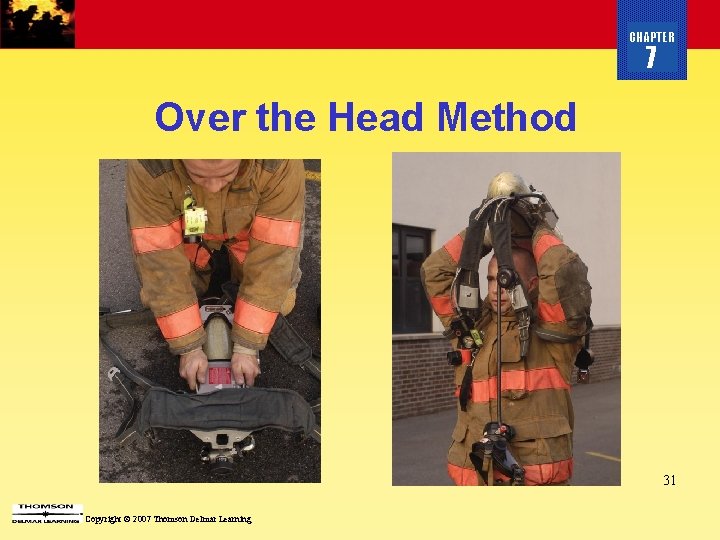 CHAPTER 7 Over the Head Method 31 Copyright © 2007 Thomson Delmar Learning 