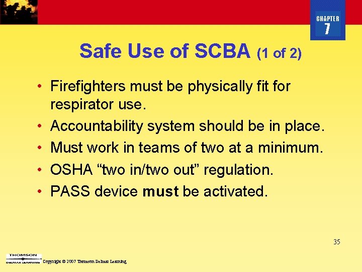 CHAPTER 7 Safe Use of SCBA (1 of 2) • Firefighters must be physically