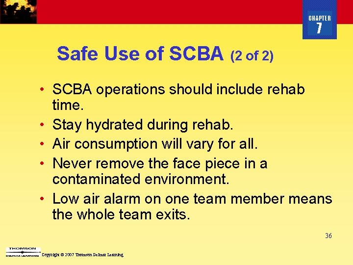 CHAPTER 7 Safe Use of SCBA (2 of 2) • SCBA operations should include