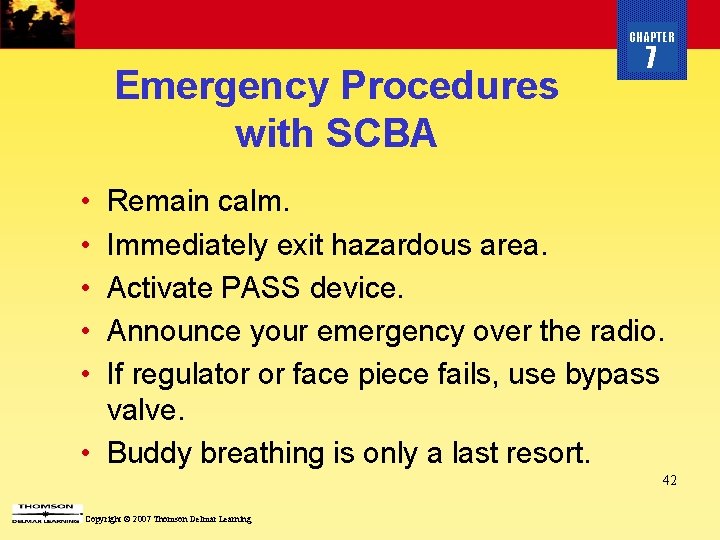 CHAPTER Emergency Procedures with SCBA 7 • • • Remain calm. Immediately exit hazardous