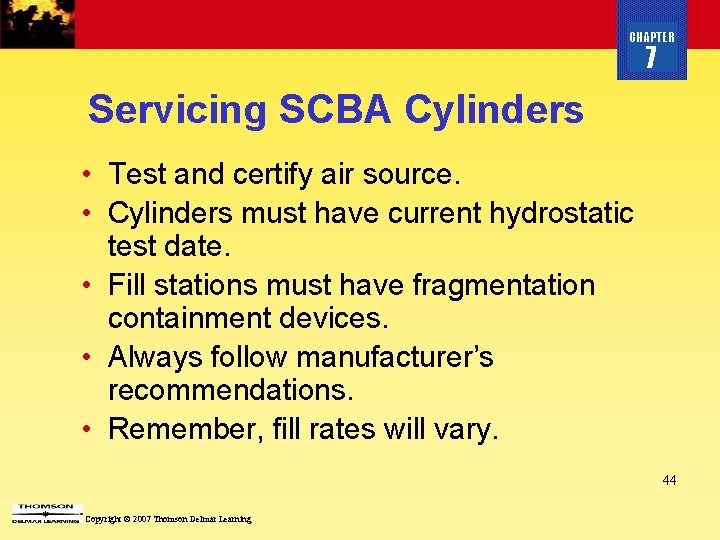 CHAPTER 7 Servicing SCBA Cylinders • Test and certify air source. • Cylinders must