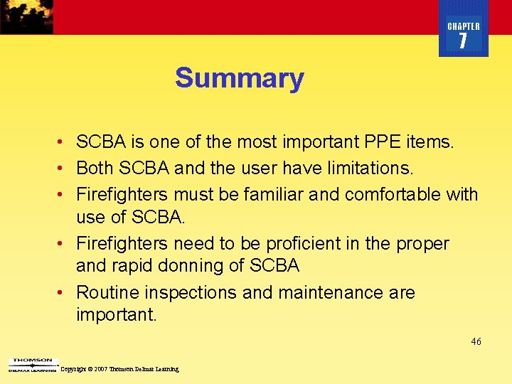CHAPTER 7 Summary • SCBA is one of the most important PPE items. •