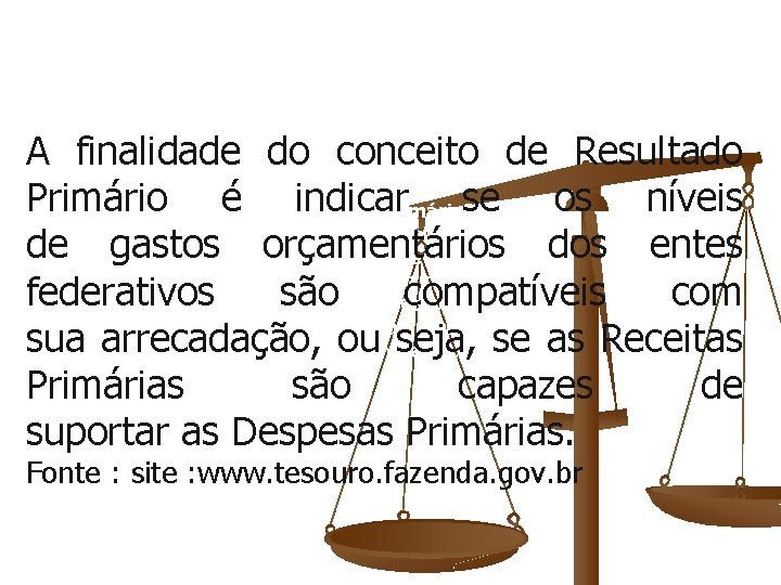 A finalidade do conceito de Resultado Primário O é indicar se os níveis que