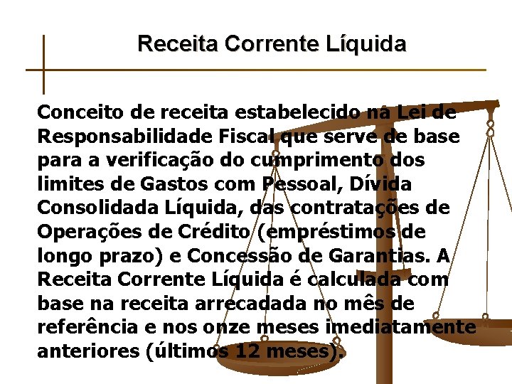 Receita Corrente Líquida Conceito de receita estabelecido na Lei de Responsabilidade Fiscal que serve