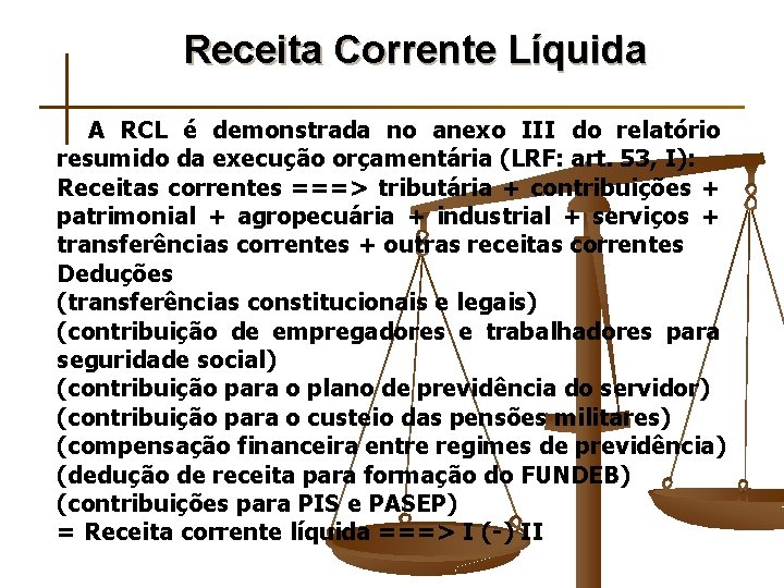 Receita Corrente Líquida A RCL é demonstrada no anexo III do relatório resumido da