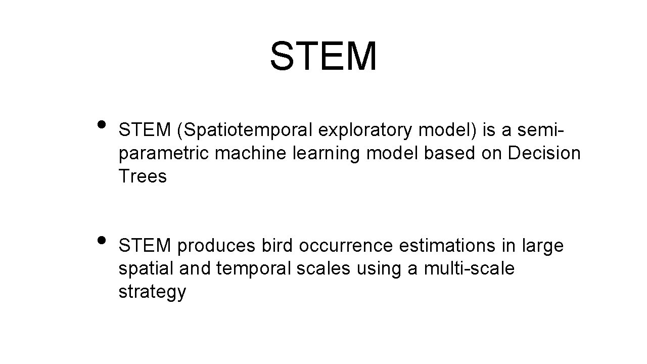 STEM • • STEM (Spatiotemporal exploratory model) is a semiparametric machine learning model based