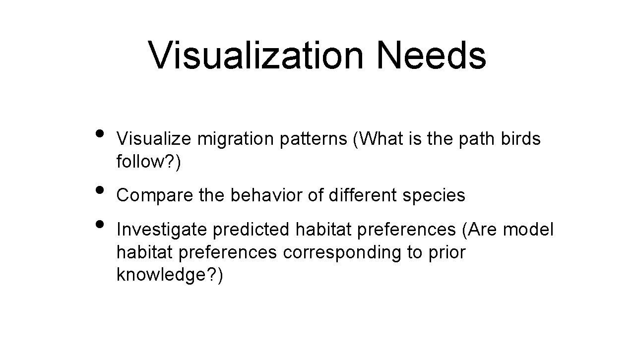 Visualization Needs • • • Visualize migration patterns (What is the path birds follow?