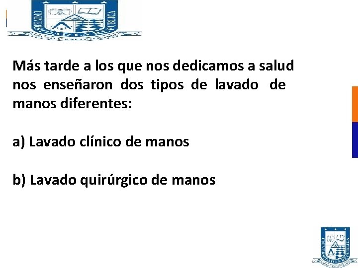 Más tarde a los que nos dedicamos a salud nos enseñaron dos tipos de