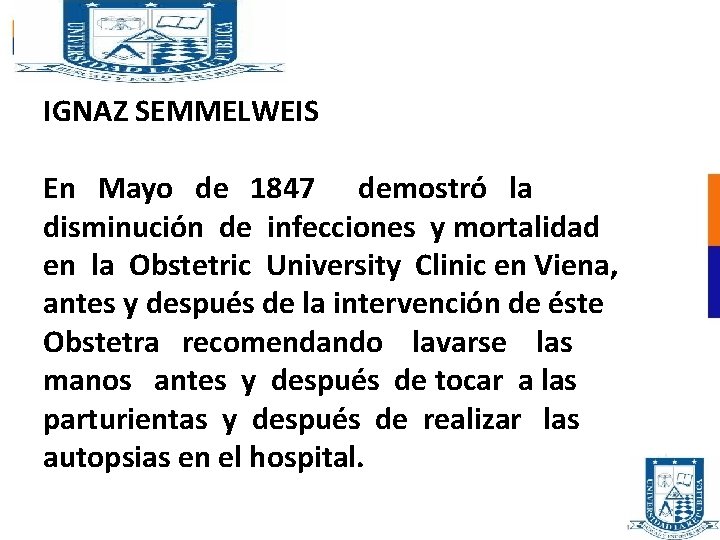 IGNAZ SEMMELWEIS En Mayo de 1847 demostró la disminución de infecciones y mortalidad en