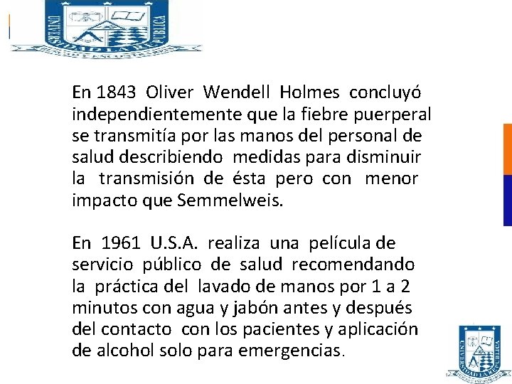 En 1843 Oliver Wendell Holmes concluyó independientemente que la fiebre puerperal se transmitía por