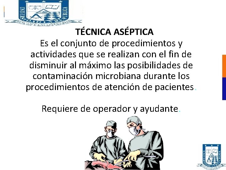 TÉCNICA ASÉPTICA Es el conjunto de procedimientos y actividades que se realizan con el