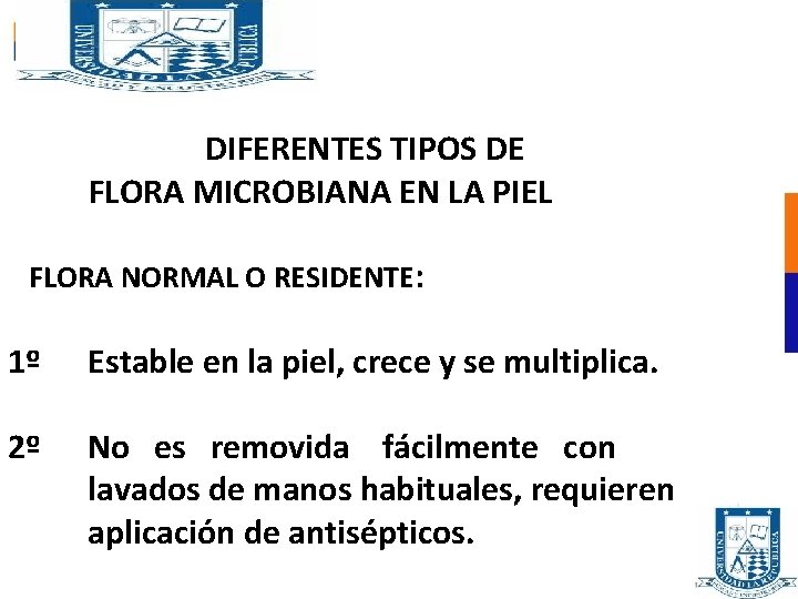 DIFERENTES TIPOS DE FLORA MICROBIANA EN LA PIEL FLORA NORMAL O RESIDENTE: 1º Estable