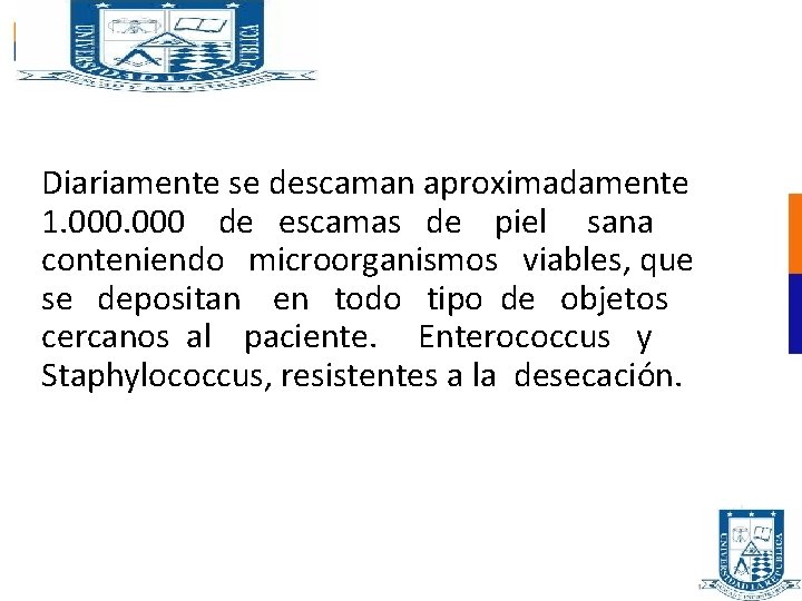 Diariamente se descaman aproximadamente 1. 000 de escamas de piel sana conteniendo microorganismos viables,