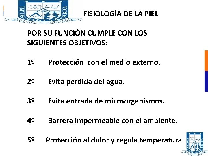 FISIOLOGÍA DE LA PIEL POR SU FUNCIÓN CUMPLE CON LOS SIGUIENTES OBJETIVOS: 1º Protección