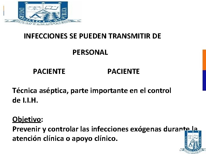 LAS INFECCIONES SE PUEDEN TRANSMITIR DE: PERSONAL PACIENTE Técnica aséptica, parte importante en el