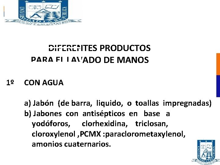 DIFERENTES PRODUCTOS PARA EL LAVADO DE MANOS 1º CON AGUA a) Jabón (de barra,