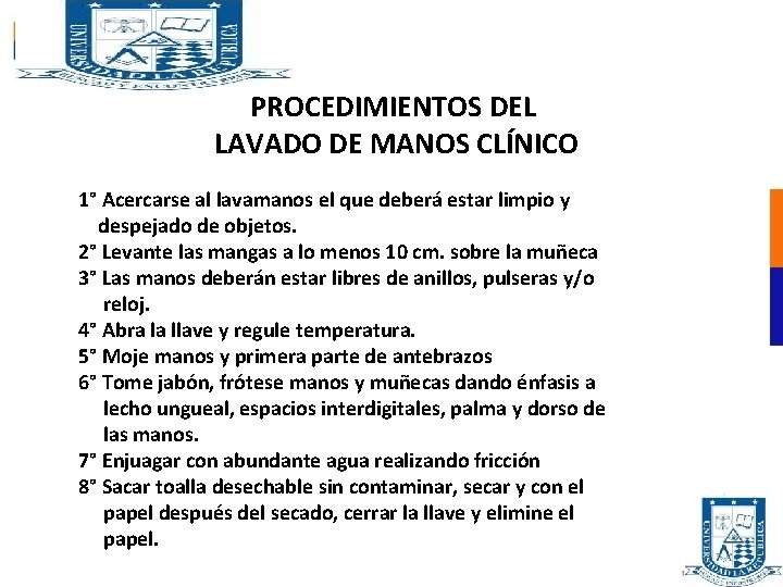 PROCEDIMIENTOS DEL LAVADO DE MANOS CLÍNICO 1° Acercarse al lavamanos el que deberá estar