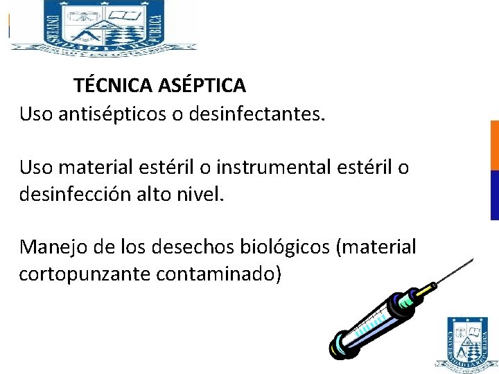 TÉCNICA ASÉPTICA Uso antisépticos o desinfectantes. Uso material estéril o instrumental estéril o desinfección