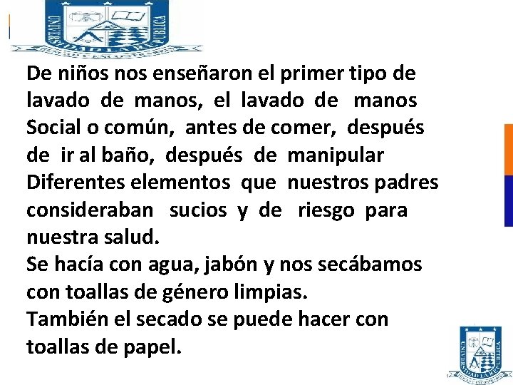 De niños nos enseñaron el primer tipo de lavado de manos, el lavado de