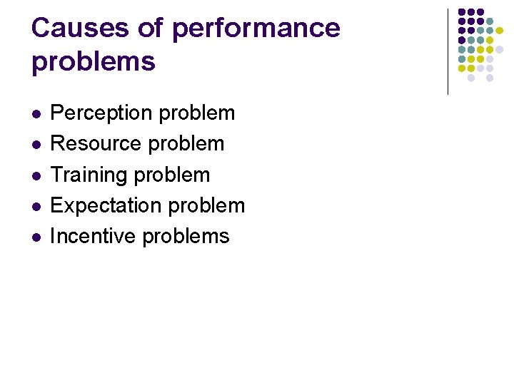 Causes of performance problems l l l Perception problem Resource problem Training problem Expectation