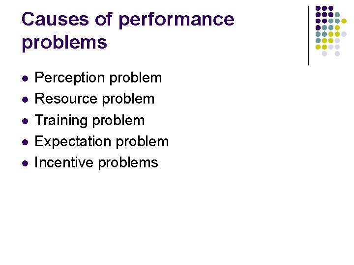 Causes of performance problems l l l Perception problem Resource problem Training problem Expectation Causes of performance problems l l l Perception problem Resource problem Training problem Expectation