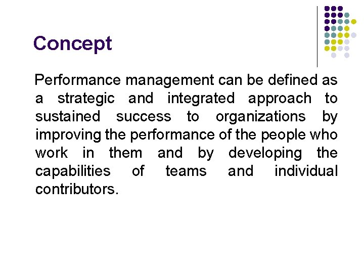 Concept Performance management can be defined as a strategic and integrated approach to sustained