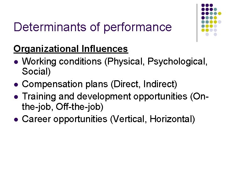 Determinants of performance Organizational Influences l Working conditions (Physical, Psychological, Social) l Compensation plans