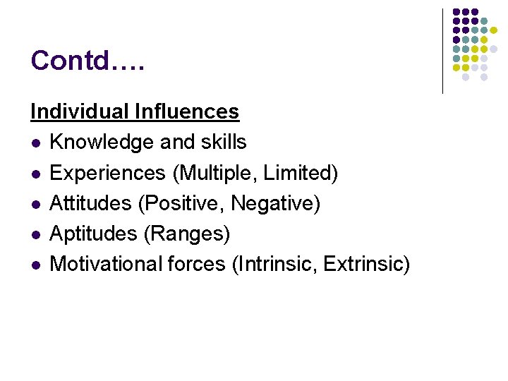 Contd…. Individual Influences l Knowledge and skills l Experiences (Multiple, Limited) l Attitudes (Positive, Contd…. Individual Influences l Knowledge and skills l Experiences (Multiple, Limited) l Attitudes (Positive,