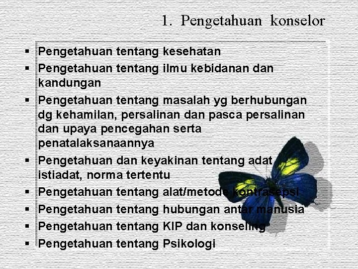 1. Pengetahuan konselor § Pengetahuan tentang kesehatan § Pengetahuan tentang ilmu kebidanan dan kandungan
