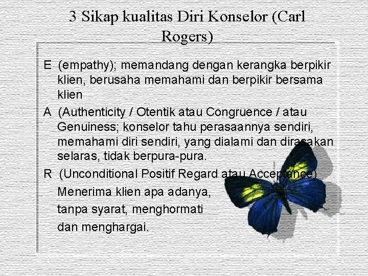 3 Sikap kualitas Diri Konselor (Carl Rogers) E (empathy); memandang dengan kerangka berpikir klien,