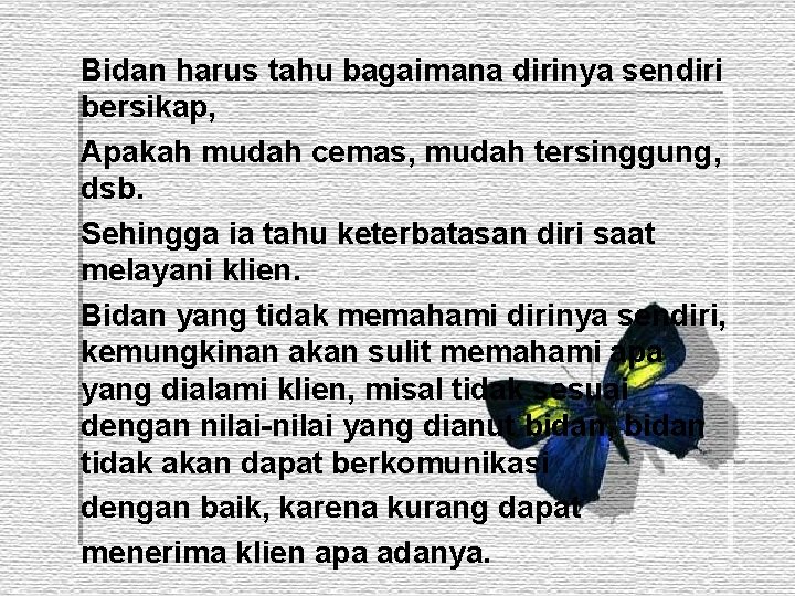 Bidan harus tahu bagaimana dirinya sendiri bersikap, Apakah mudah cemas, mudah tersinggung, dsb. Sehingga