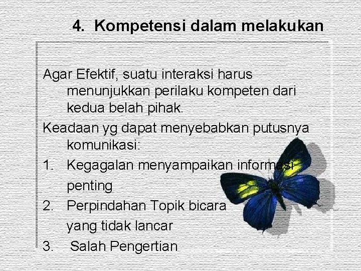 4. Kompetensi dalam melakukan Agar Efektif, suatu interaksi harus menunjukkan perilaku kompeten dari kedua