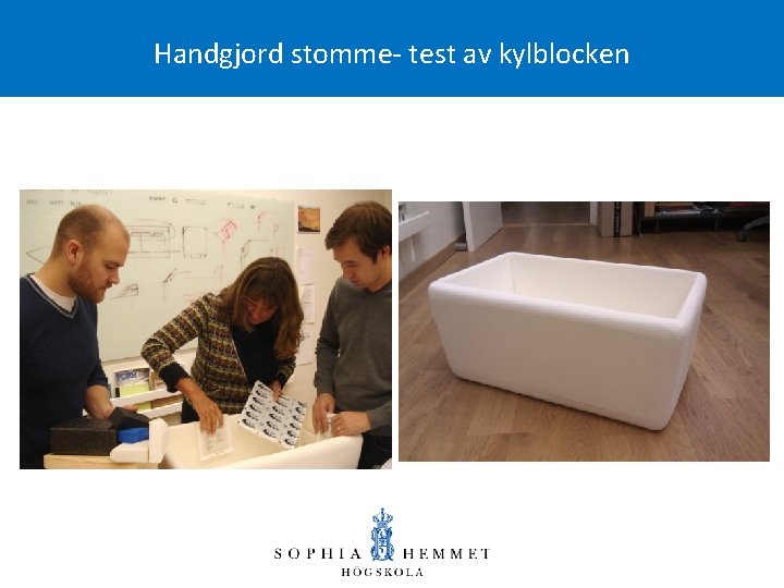 Handgjord stomme- test av kylblocken 