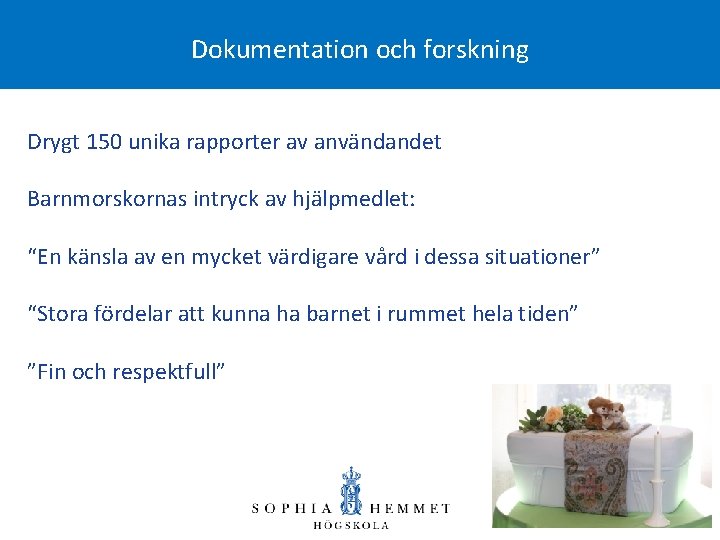 Dokumentation och forskning Drygt 150 unika rapporter av användandet Barnmorskornas intryck av hjälpmedlet: “En