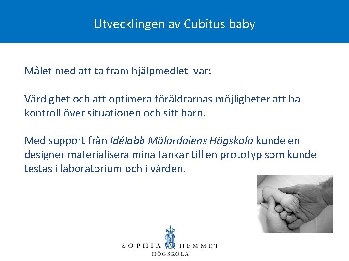 Utvecklingen av Cubitus baby Målet med att ta fram hjälpmedlet var: Värdighet och att