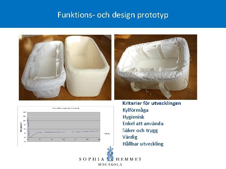 Funktions- och design prototyp Kriterier för utvecklingen Kylförmåga Hygienisk Enkel att använda Säker och