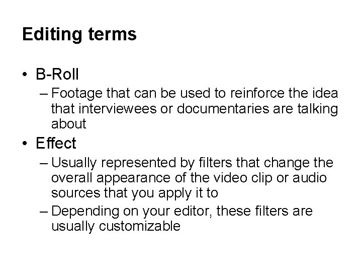 Editing terms • B-Roll – Footage that can be used to reinforce the idea