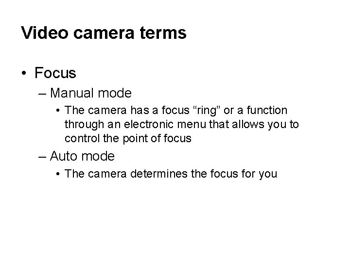 Video camera terms • Focus – Manual mode • The camera has a focus
