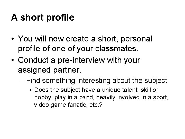 A short profile • You will now create a short, personal profile of one