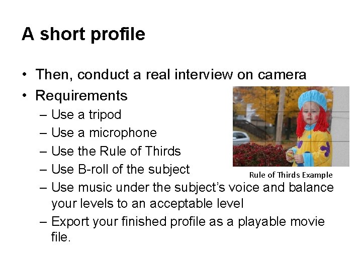 A short profile • Then, conduct a real interview on camera • Requirements –