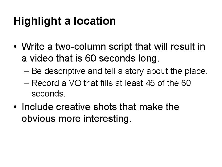 Highlight a location • Write a two-column script that will result in a video