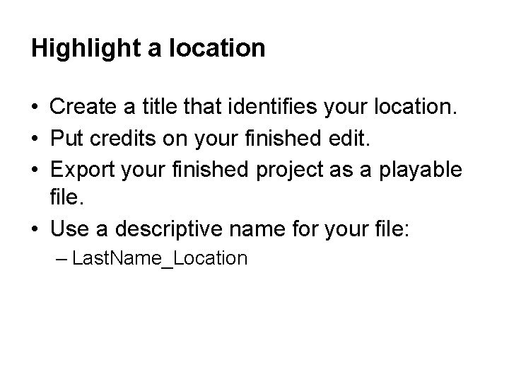 Highlight a location • Create a title that identifies your location. • Put credits