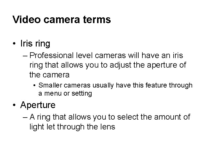 Video camera terms • Iris ring – Professional level cameras will have an iris