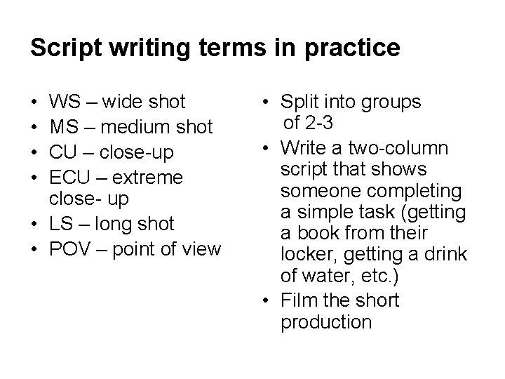 Script writing terms in practice • • WS – wide shot MS – medium