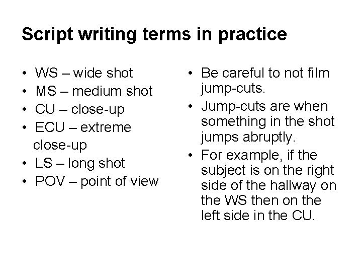 Script writing terms in practice • • WS – wide shot MS – medium