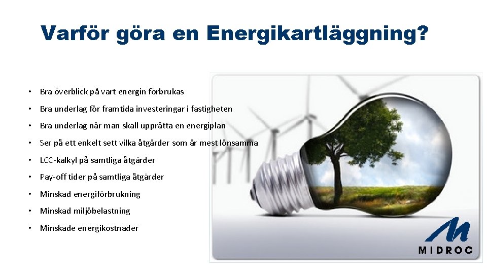 Varför göra en Energikartläggning? • Bra överblick på vart energin förbrukas • Bra underlag