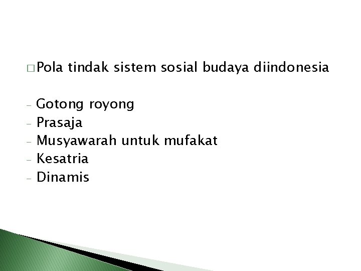 � Pola - tindak sistem sosial budaya diindonesia Gotong royong Prasaja Musyawarah untuk mufakat