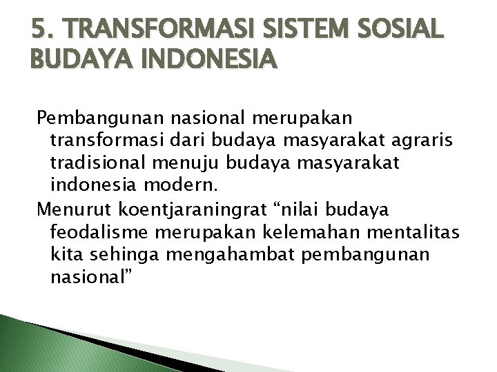 5. TRANSFORMASI SISTEM SOSIAL BUDAYA INDONESIA Pembangunan nasional merupakan transformasi dari budaya masyarakat agraris