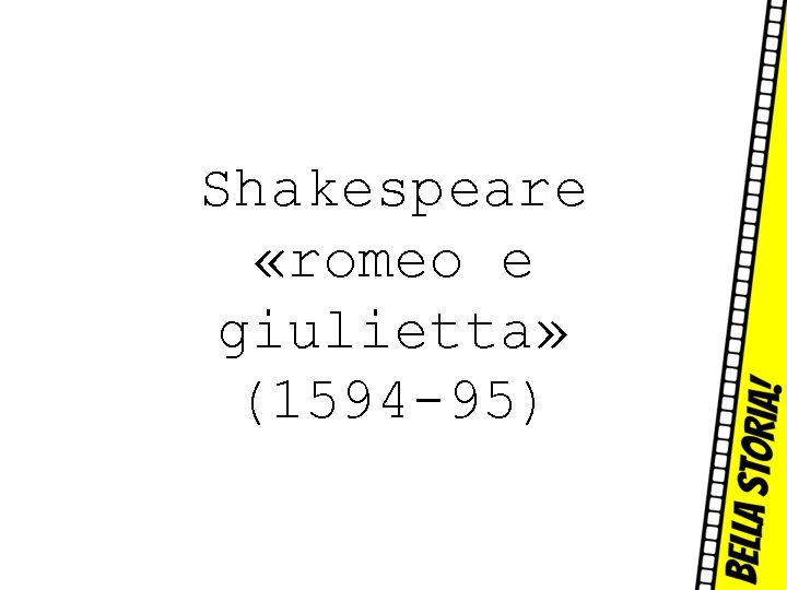 Shakespeare «romeo e giulietta» (1594 -95) 